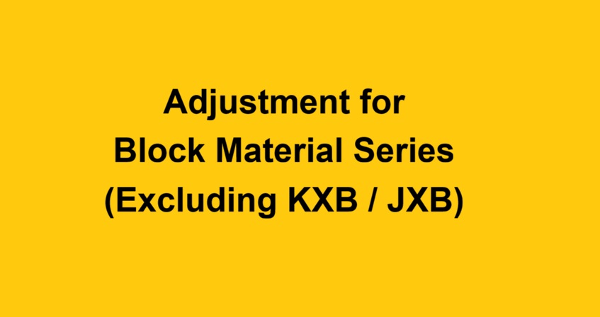 Dimension Adjustment for Block Material Series (Excluding KXB / JXB)